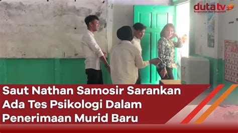 Saut Nathan Samosir Sarankan Ada Tes Psikologi Dalam Penerimaan Murid