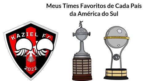 Meus Times Favoritos De Cada Pa S Da Am Rica Do Sul Youtube