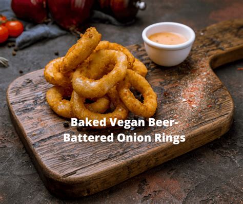 Baked Vegan Beer Battered Onion Rings The Perfect Appetizer Or Main