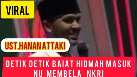 Ust HANAN ATTAKI BAIAT MASUK NU SETIA NKRI DI BIMBING KH MARZUKI