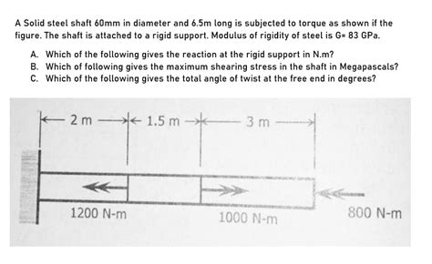 Solved C A Solid Steel Shaft 60mm In Diameter And 5 5m Long Is