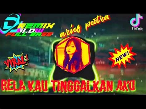 Dj Rela Kau Tinggalkan Aku Arief Dj Tiktok Remix Slow Full Bass