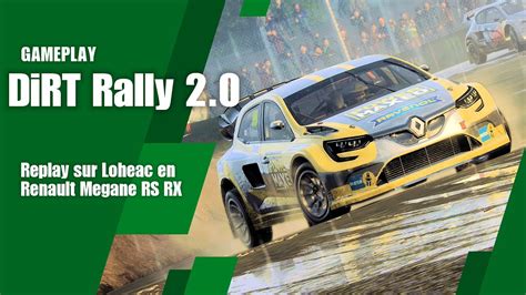 DiRT Rally 2 0 Replay Sur Loheac En Renault Megane RS RX YouTube