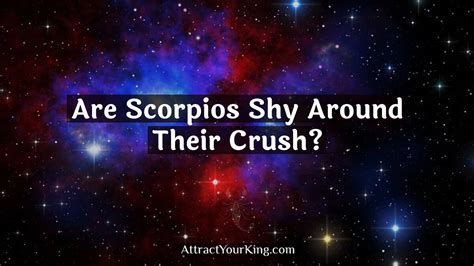 Are Scorpios Shy Around Their Crush Attract Your King