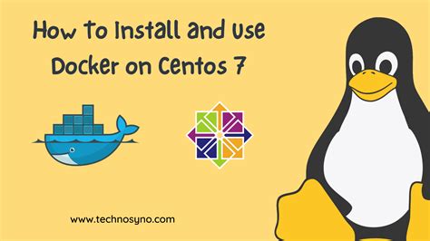 How To Install And Use Docker On Centos Technosyno