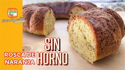 Rosca De Naranja ¡sin Horno Cocina Vegan Fácil Youtube