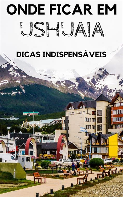 Onde ficar em Ushuaia Melhores bairros e hotéis Ushuaia Viagem