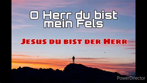 O Herr Du Bist Mein Fels Psalm 18 Loblied Zur Ehre Des Herrn Jesus