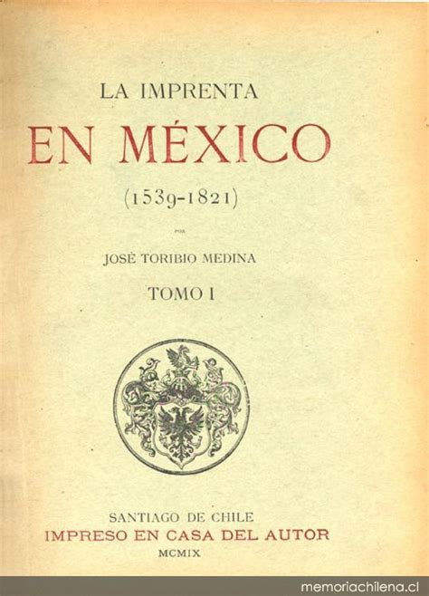 La imprenta en México 1539 1821 Tomo I Memoria Chilena