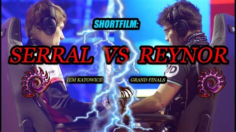 SERRAL Vs REYNOR A SC2 SHORTFILM IEM Katowice Grandfinal Ft