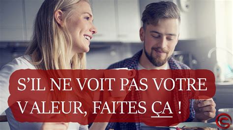 Il Ne Voit Pas Votre Valeur La SEULE Chose À Faire YouTube