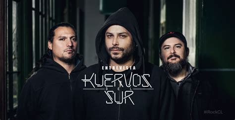 Entrevista Kuervos Del Sur La Bendici N De Un M Sico Es Lograr La