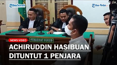 Achiruddin Hasibuan Dituntut 1 Tahun 9 Bulan Penjara Dan Membayar