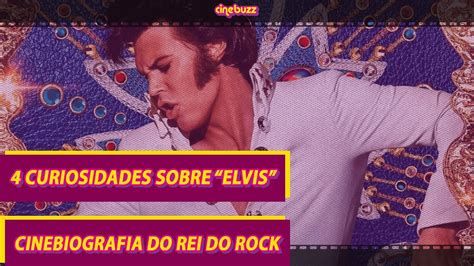 4 CURIOSIDADES SOBRE ELVIS CINEBIOGRAFIA DO REI DO ROCK YouTube