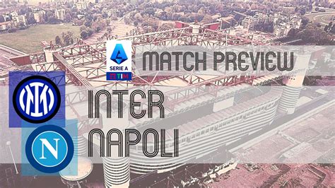 Preview Inter Vs Napoli Team News Lineups Prediction