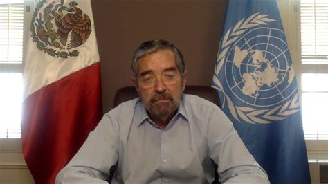 Juan Ramón De La Fuente Agradece Apoyo A México Para Ser Parte Del Consejo De Seguridad De La