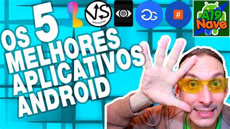 119 Os 5 Melhores Aplicativos Para Android A19 200 Youtube