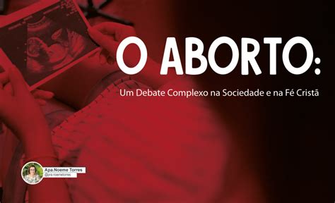 O Aborto Um Debate Complexo na Sociedade e na Fé Cristã Luz para os