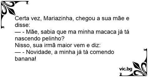 Certa Vez Mariazinha Chegou A Sua M E E Disse M E Sabia Que Ma