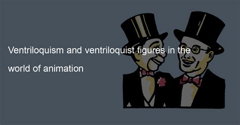 Ventriloquism and ventriloquist figures in the world of animation - Gut Talkers