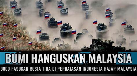 MENGERIKAN 9000 PASUKAN RUSIA TIBA DI PERBATASAN INDONESIA BUMI