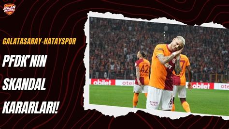 Galatasaray Hatayspor Ma De Erlendirmesi Pfdkn N Skandal Kararlar