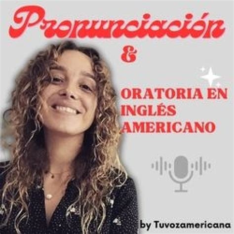 Pronunciación y Oratoria en Inglés podcast Ana Pose Listen Notes