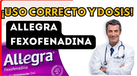 Allegra Fexofenadina Dosis Para Que Sirve Y Como Tomar Efectos