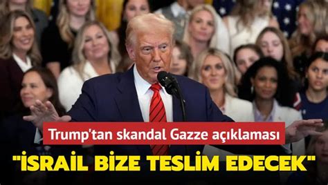 Trump tan skandal Gazze açıklaması İsrail bize teslim edecek