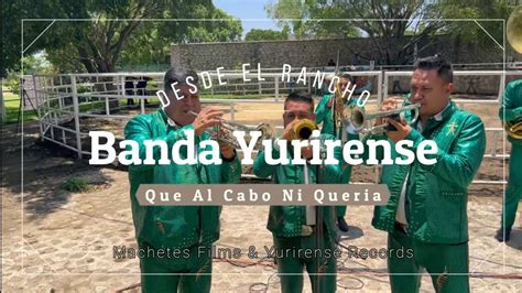 Banda Yurirense Que Al Cabo Ni Quería En Vivo Youtube