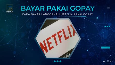 Cara Bayar Langganan Netflix Pakai Gopay Lebih Praktis