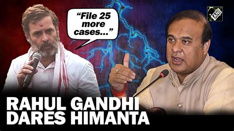 File More Cases Rahul Gandhi Dares Assam Cm Himanta Sarma During