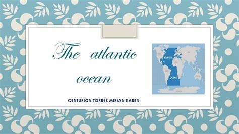 The Atlantic Ocean Mirian Karen Centuri N Torres Udocz