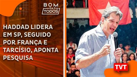 Haddad lidera em SP seguido por França e Tarcísio aponta pesquisa