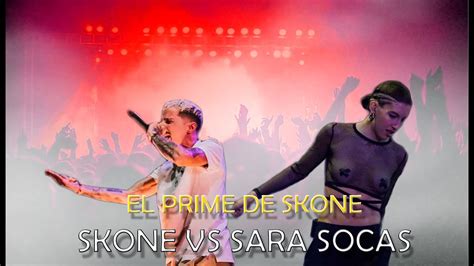 Skone Esta En Su Prime Votando Sara Socas Vs Skone Youtube