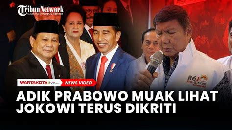 Adik Prabowo Muak Lihat Jokowi Terus Dikritik Yang Nyerang Dinasti