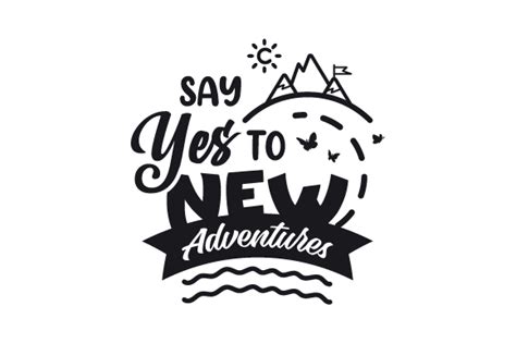 Say Yes To New Adventures Svg Cut File By Creative Fabrica Crafts