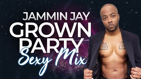 Jammin Jay Grown Party Sexy Mix Youtube