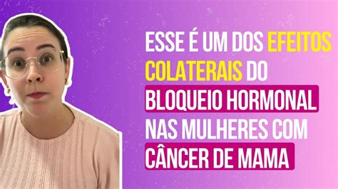 Esse Um Dos Efeitos Colaterais Do Bloqueio Hormonal Nas Mulheres