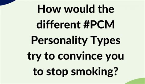 How would the different PCM Personality Types try to convince you to stop smoking? - www ...