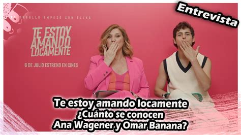 Entrevista Te Estoy Amando Locamente Cu Nto Se Conocen Ana Wagener