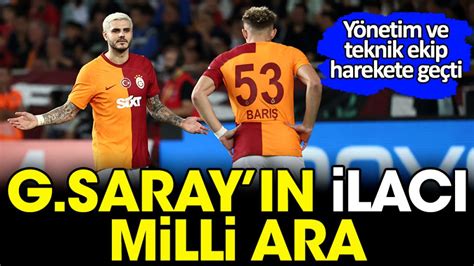 Galatasaray N Ilac Milli Ara Y Netim Ve Teknik Ekip Harekete Ge Ti