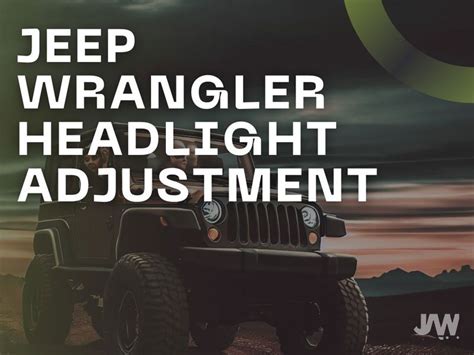 Jeep Wrangler Headlight Adjustment | Step-By-Step Guide