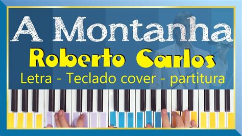 A Montanha Roberto Carlos Teclado Cover Letra Partitura YouTube