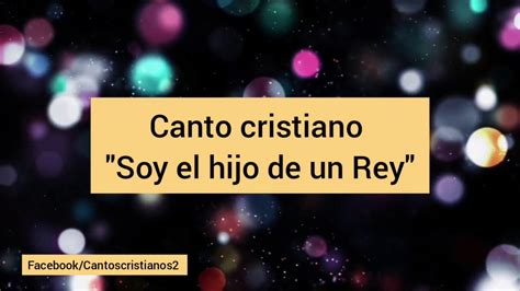 Canto Cristiano Soy El Hijo Del Rey Letra Youtube