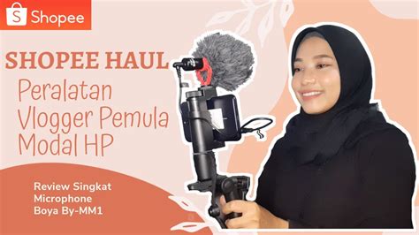 SHOPEE HAUL PERALATAN VLOGGER PEMULA MODAL HP REVIEW MICROPHONE BOYA