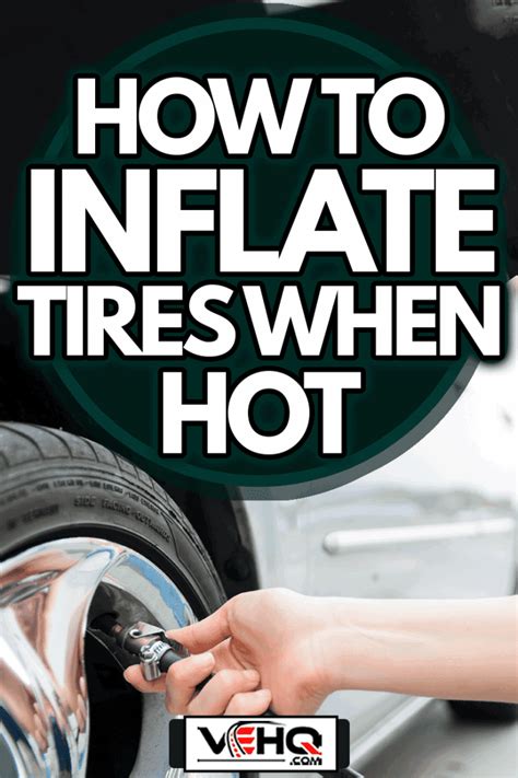 How To Inflate Tires When Hot