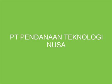 Pt Pendanaan Teknologi Nusa