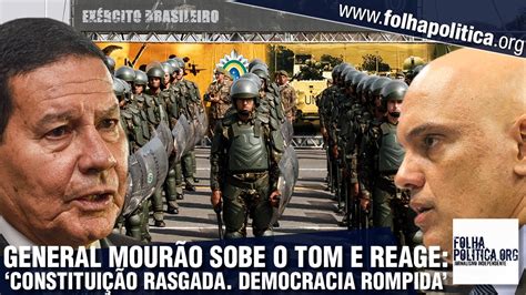 General Mourão Sobe O Tom E Reage Contra Moraes Do Stf ‘rasga A Nossa