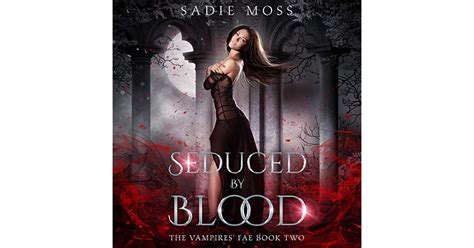 Seduced By Blood The Vampires Fae 2 By Sadie Moss